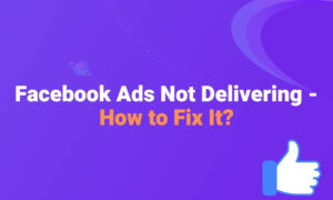 Facebook Ads Not Delivering - How to Fix It?