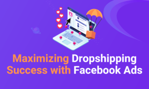 Maximizing Dropshipping Success with Facebook Ads